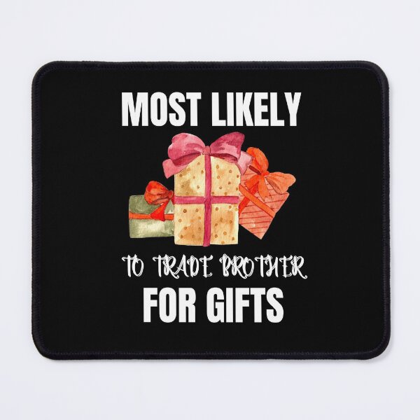 Item preview, Most Likely To Trade Brother For Gifts  T-Shirt , Brother designed and sold by zoonix.