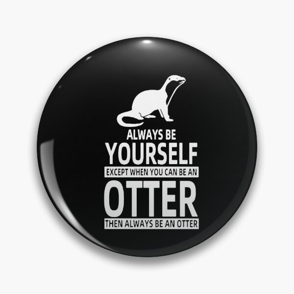 Artikelvorschau, Funny Always Be Yourself unless you can be OTTER Then Always be OTTER Art Design Happy Apparel Essential Inspiration Joy Mood Funny entworfen und verkauft von DesignByHeartUK.