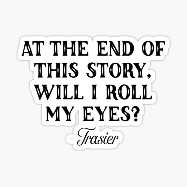 Item preview, Frasier - At the end of this story designed and sold by doodle189.