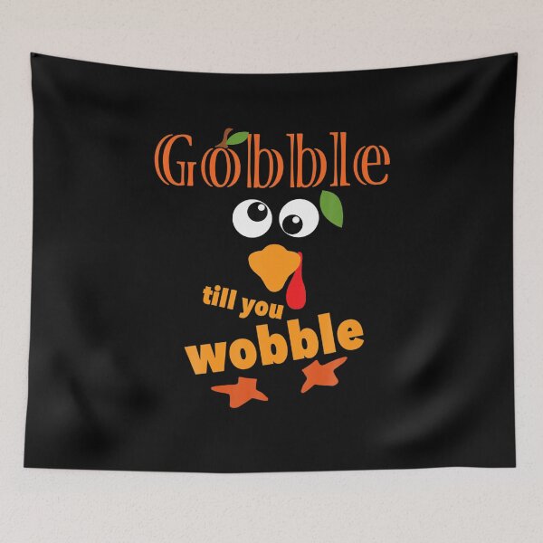 Item preview, Gobble Till You Wobble Kids Women Men Funny Thanksgiving designed and sold by DawnMDupuy.