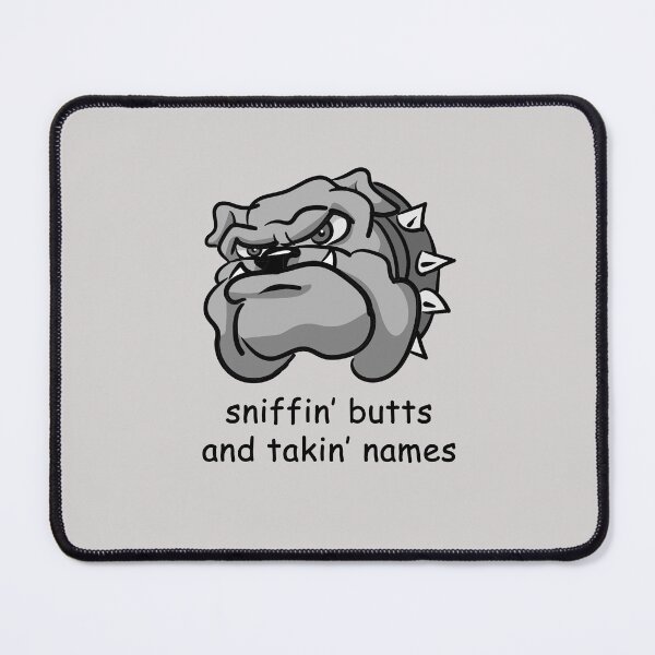 Item preview, Bulldog: sniffin' butts and takin' names designed and sold by SomeGuyLou.