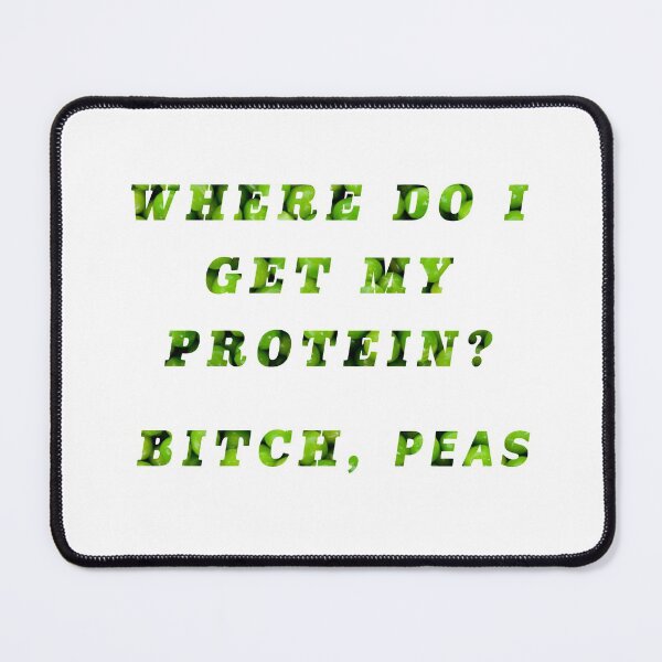 Item preview, Where do I get my Protein? Bitch, Peas designed and sold by doodle189.