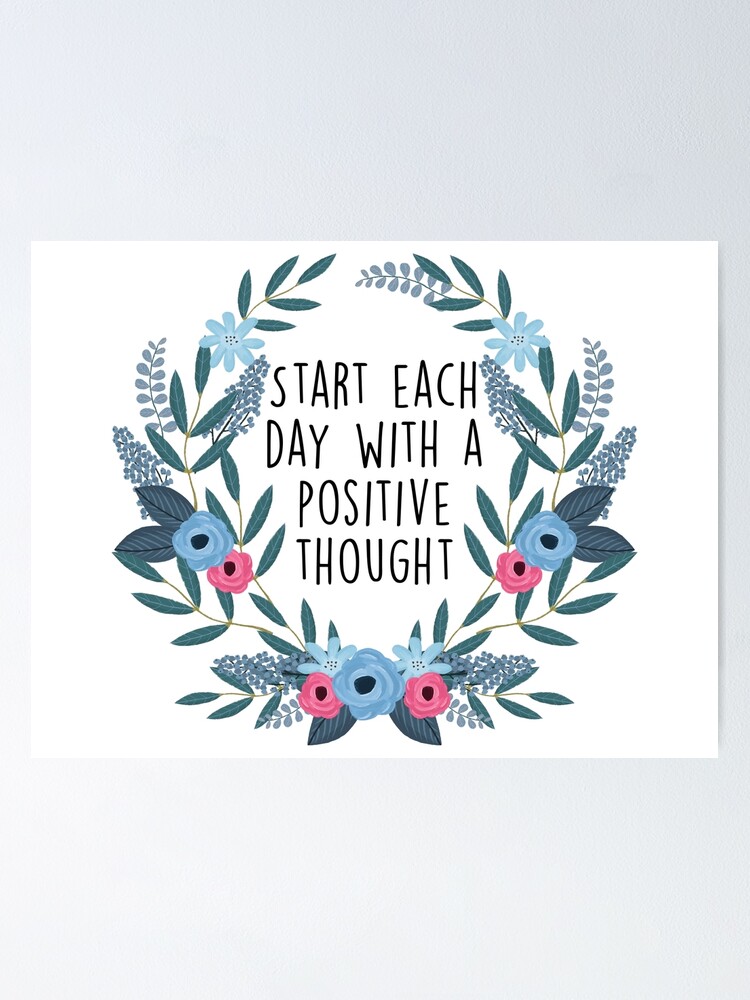 Start Each Day With A Positive Thought Start Each Day With A Positive Thought" Poster By Doodle189 | Redbubble