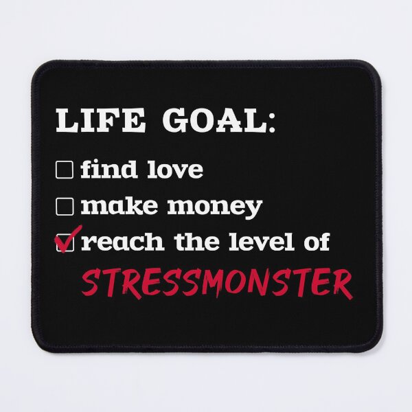 Item preview, Life goal - Stressmonster designed and sold by 2Girls1Shirt.