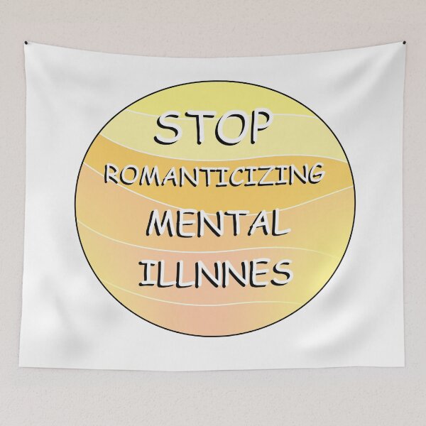 Item preview, Stop Romanticizing Mental Illness designed and sold by purplewings03.