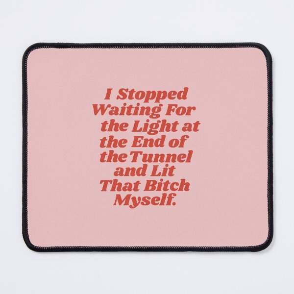 Item preview, I Stopped Waiting for the Light at the End of the Tunnel and Lit that Bitch Myself designed and sold by MotivatedType.
