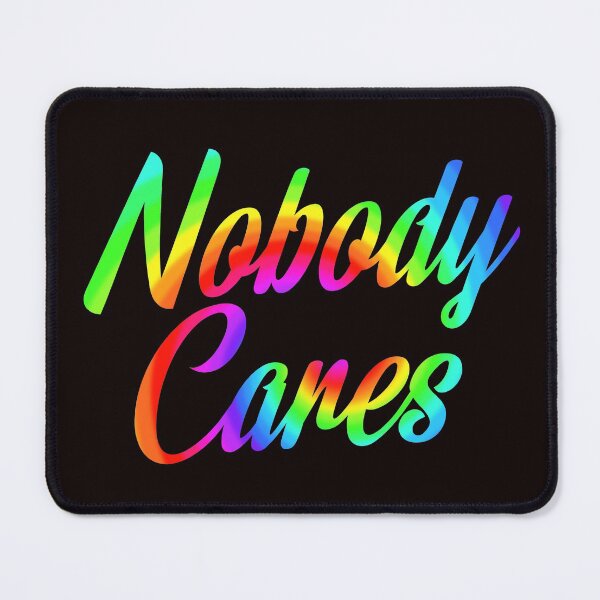 Item preview, Nobody Cares, Sarcastic Rainbow Funny Inspirational designed and sold by Timeforplay.