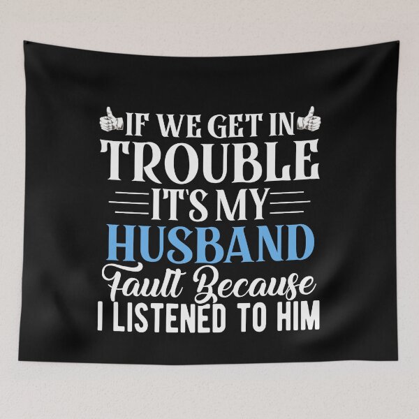 Item preview, If We Get In Trouble It's My Husband Fault Funny Couples designed and sold by Eddie SH.