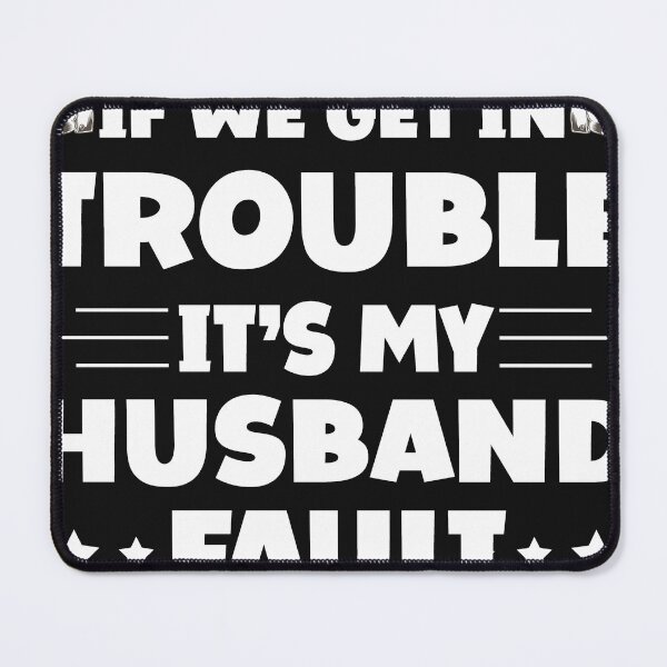 Item preview, If We Get In Trouble It's My Husband Fault Funny Couples designed and sold by Eddie SH.