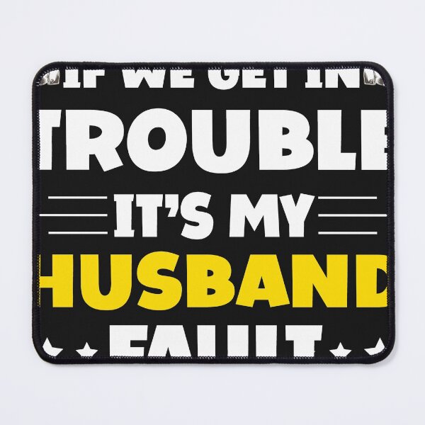 Item preview, If We Get In Trouble It's My Husband Fault Funny Couples designed and sold by Eddie SH.