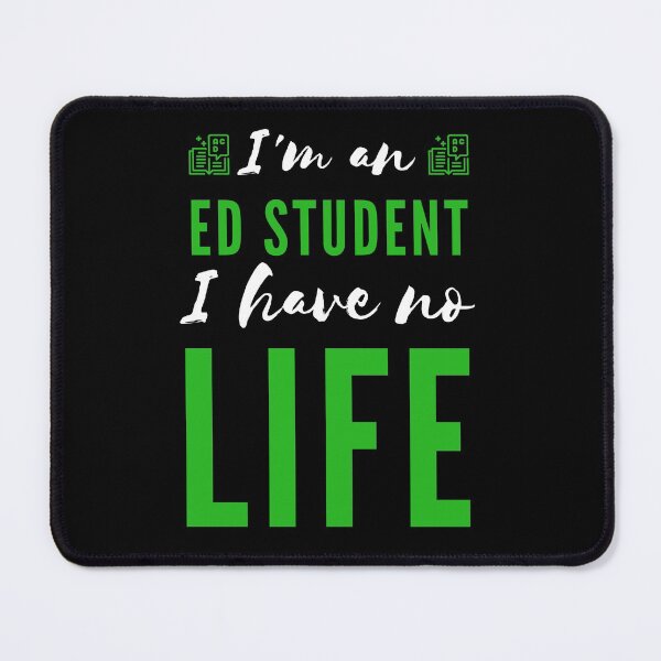 Item preview, I'm an Ed Student I Have No Life (Green and White) designed and sold by charqui.