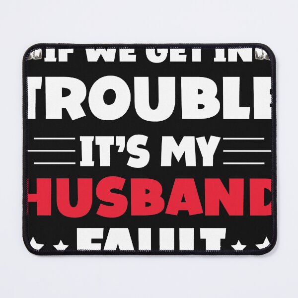 Item preview, If We Get In Trouble It's My Husband Fault Funny Couples designed and sold by Eddie SH.