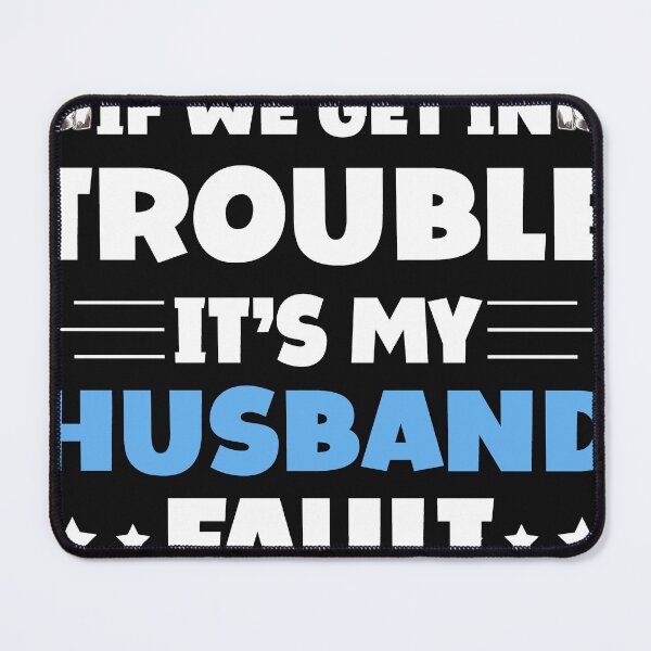 Item preview, If We Get In Trouble It's My Husband Fault Funny Couples designed and sold by Eddie SH.