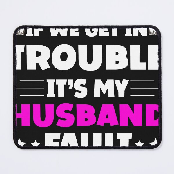 Item preview, If We Get In Trouble It's My Husband Fault Funny Couples designed and sold by Eddie SH.