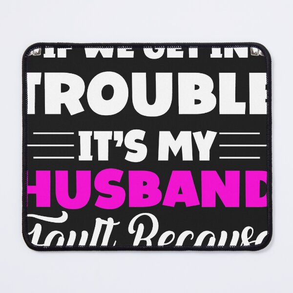 Item preview, If We Get In Trouble It's My Husband Fault Funny Couples designed and sold by Eddie SH.