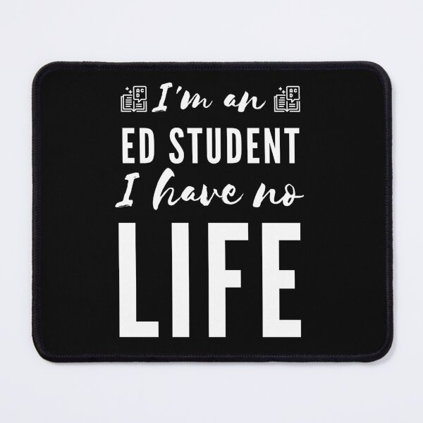 Item preview, I'm an Ed Student I Have No Life (White) designed and sold by charqui.