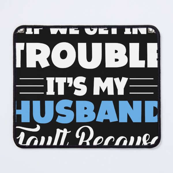 Item preview, If We Get In Trouble It's My Husband Fault Funny Couples designed and sold by Eddie SH.