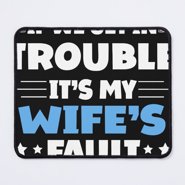 Item preview, If We Get In Trouble It's My Wife's Fault Funny Husband designed and sold by Eddie SH.