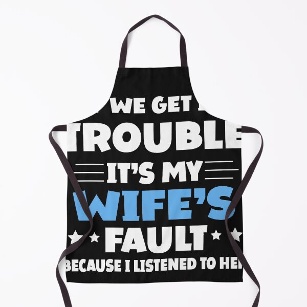 Item preview, If We Get In Trouble It's My Wife's Fault Funny Husband designed and sold by Eddie SH.