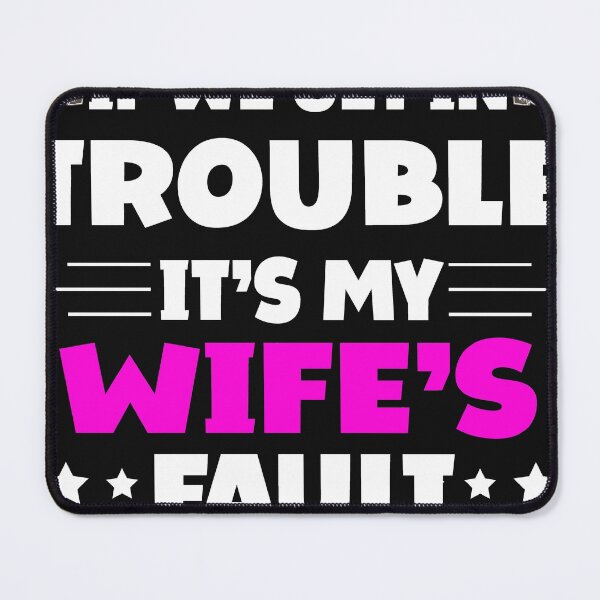 Item preview, If We Get In Trouble It's My Wife's Fault Funny Husband designed and sold by Eddie SH.