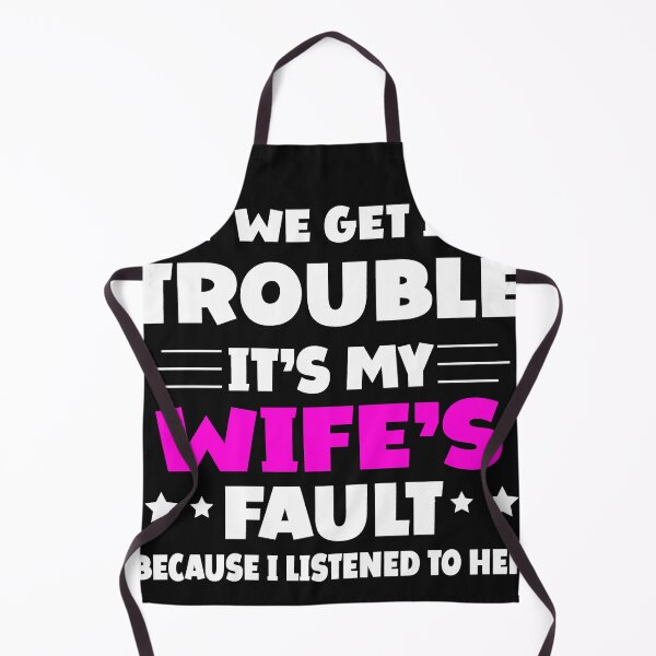 Item preview, If We Get In Trouble It's My Wife's Fault Funny Husband designed and sold by Eddie SH.