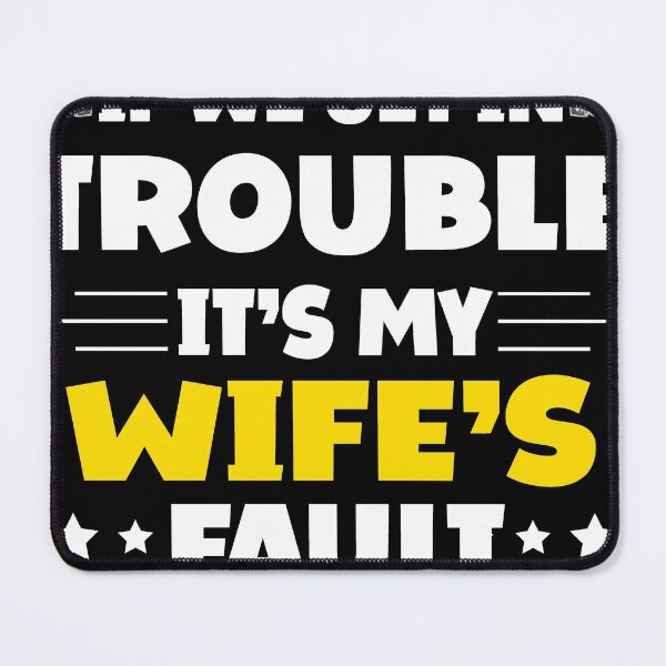 Item preview, If We Get In Trouble It's My Wife's Fault Funny Husband designed and sold by Eddie SH.
