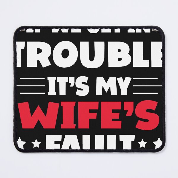 Item preview, If We Get In Trouble It's My Wife's Fault Funny Husband designed and sold by Eddie SH.