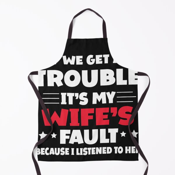 Item preview, If We Get In Trouble It's My Wife's Fault Funny Husband designed and sold by Eddie SH.
