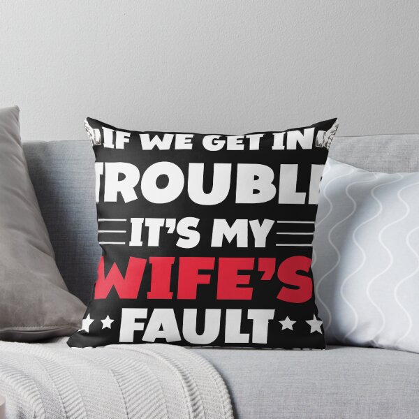 Item preview, If We Get In Trouble It's My Wife's Fault Funny Husband designed and sold by Eddie SH.