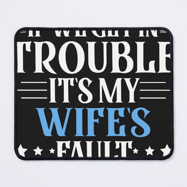Item preview, If We Get In Trouble It's My Wife's Fault Funny Husband designed and sold by Eddie SH.