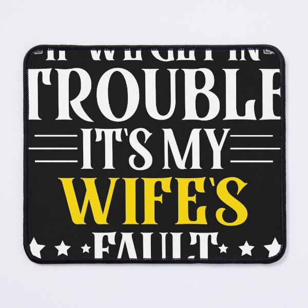 Item preview, If We Get In Trouble It's My Wife's Fault Funny Husband designed and sold by Eddie SH.