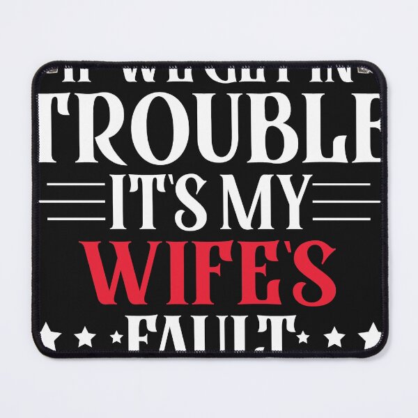 Item preview, If We Get In Trouble It's My Wife's Fault Funny Husband designed and sold by Eddie SH.