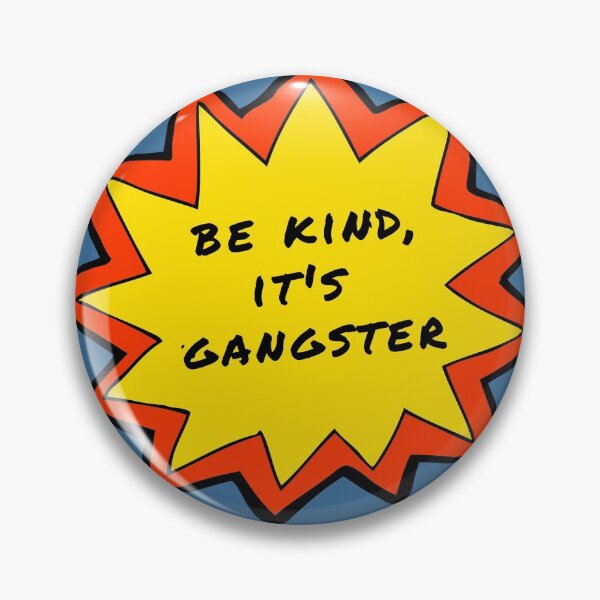 Be Kind It's Gangster Pin