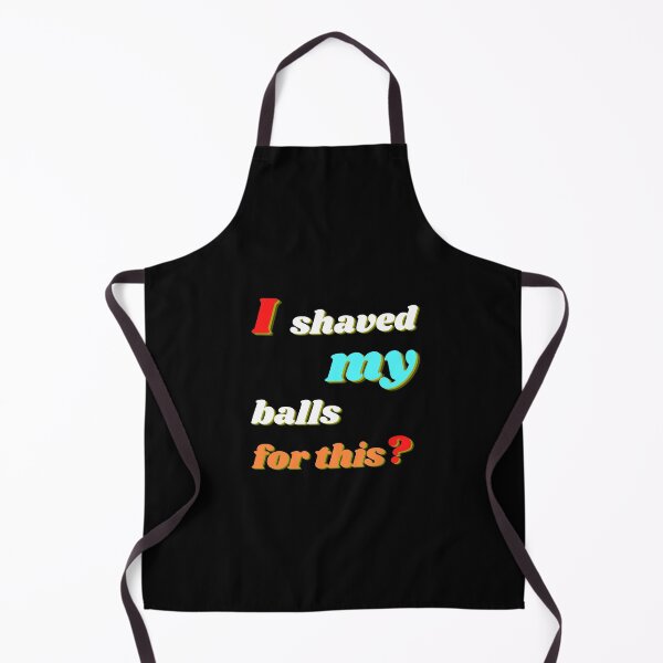 Item preview, I shaved my balls for this? designed and sold by Teetawatshop.