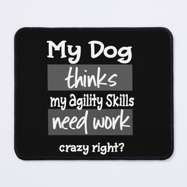 Item preview, Funny Dog Agility - My dog thinks my agility skills need work designed and sold by Just4doglovers.