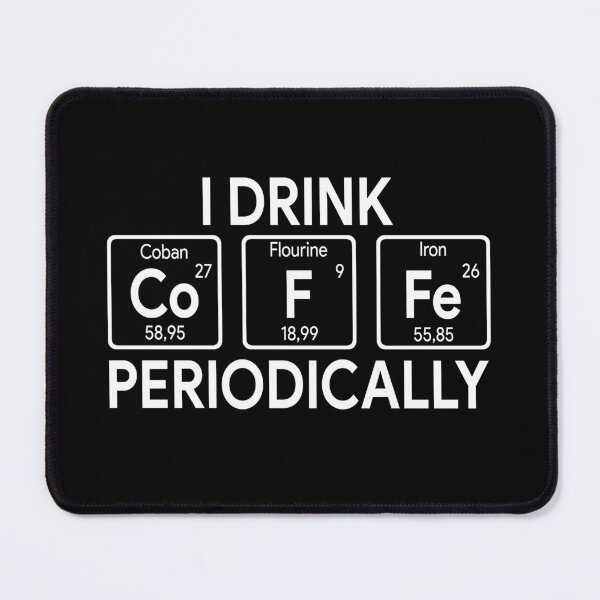 Item preview, I Drink Coffee Periodically Chemistry Periodic Elements designed and sold by MichaelPrado.