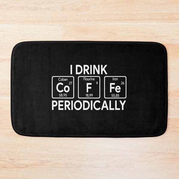 Item preview, I Drink Coffee Periodically Chemistry Periodic Elements designed and sold by MichaelPrado.