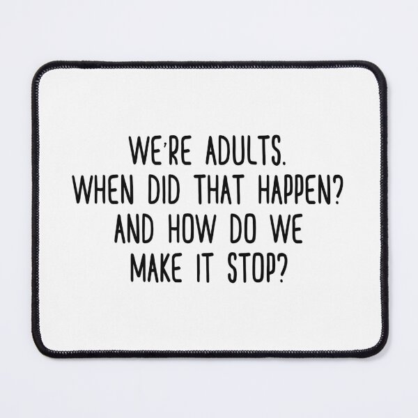 Item preview, We're adults. When did that happen? And how do we make it stop?  designed and sold by doodle189.