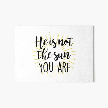 Item preview, He is not the sun - you are! designed and sold by doodle189.