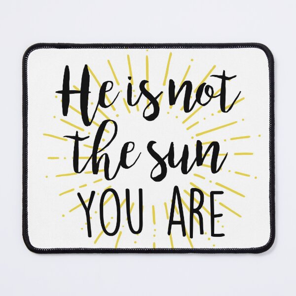Item preview, He is not the sun - you are! designed and sold by doodle189.