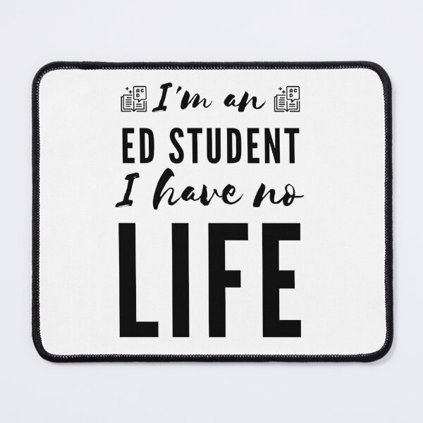 Item preview, I'm an Ed Student I Have No Life (Black) designed and sold by charqui.