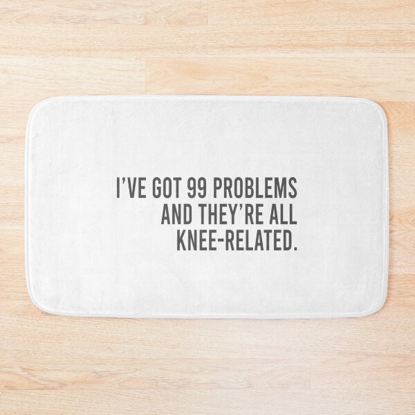 Item preview, I've got 99 problems and they're all knee-related designed and sold by MichaelPrado.