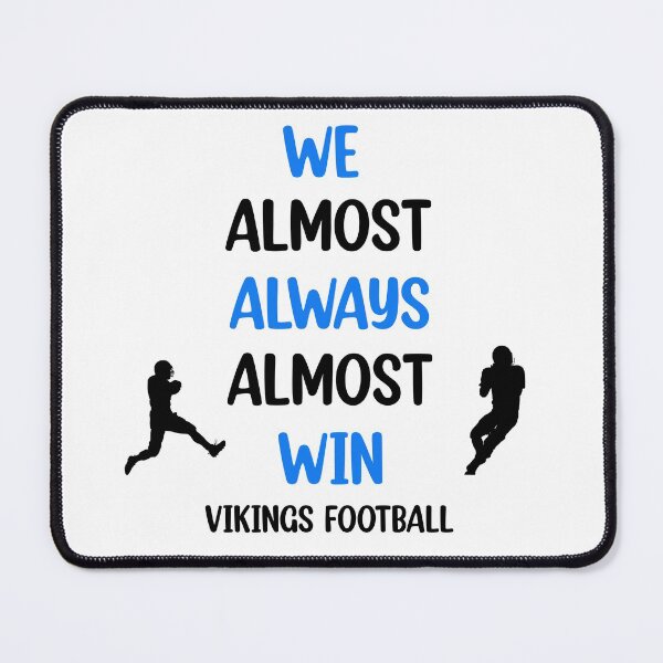 Item preview, Vikings We Almost Always Almost Win - Funny Sports  designed and sold by Rami Khalifah.