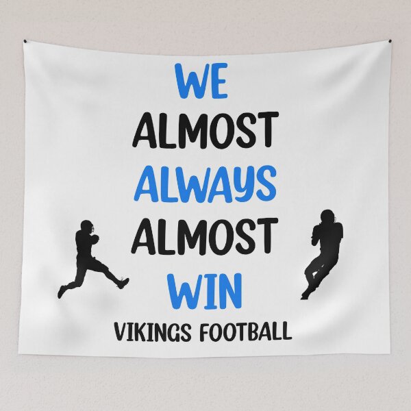 Item preview, Vikings We Almost Always Almost Win - Funny Sports  designed and sold by Rami Khalifah.