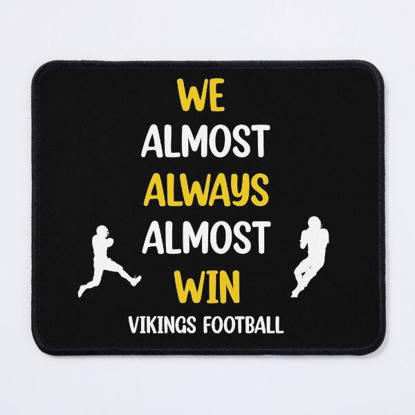 Item preview, Vikings We Almost Always Almost Win - Funny Sports  designed and sold by Rami Khalifah.