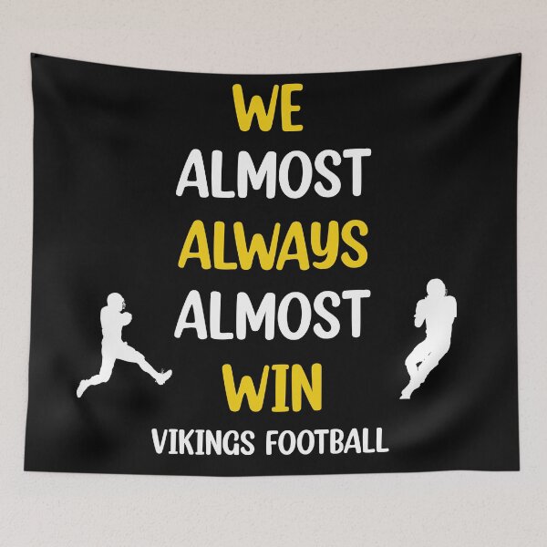 Item preview, Vikings We Almost Always Almost Win - Funny Sports  designed and sold by Rami Khalifah.
