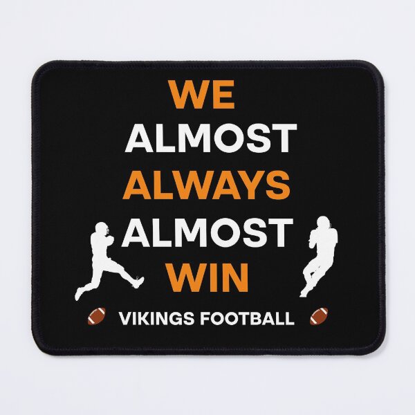 Item preview, Vikings We Almost Always Almost Win - Funny Sports  designed and sold by Rami Khalifah.
