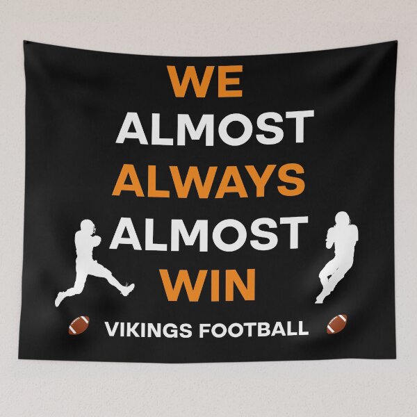 Item preview, Vikings We Almost Always Almost Win - Funny Sports  designed and sold by Rami Khalifah.