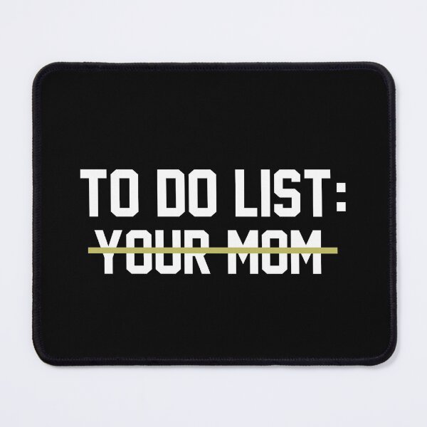 Item preview, To do list Your mom designed and sold by MichaelPrado.