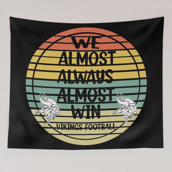 Item preview, Vikings We Almost Always Almost Win - Funny Sports  designed and sold by Rami Khalifah.